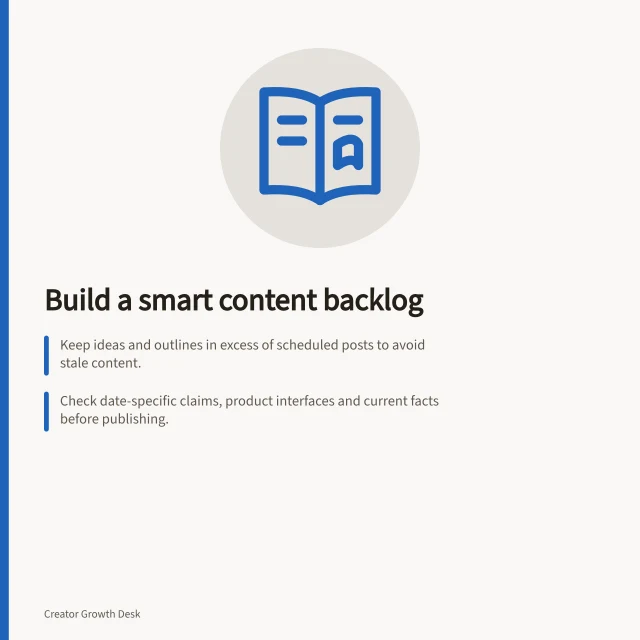 Build a smart content backlog: Keep ideas and outlines in excess of scheduled posts to avoid stale content.; Check date-specific claims, product interfaces and current facts before publishing.; Batch filming and reusable material to save time without compromising accuracy. Building a backlog without stockpiling outdated posts