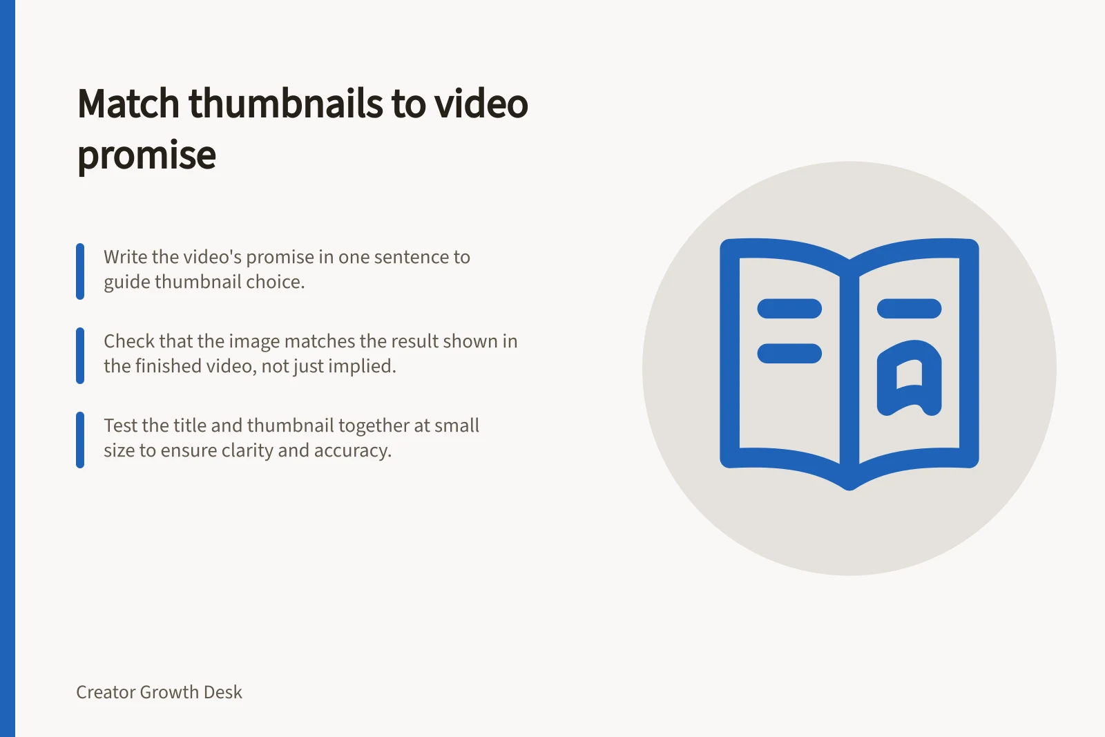 Match thumbnails to video promise: Write the video's promise in one sentence to guide thumbnail choice.; Check that the image matches the result shown in the finished video, not just implied.; Test the title and thumbnail together at small size to ensure clarity and accuracy.