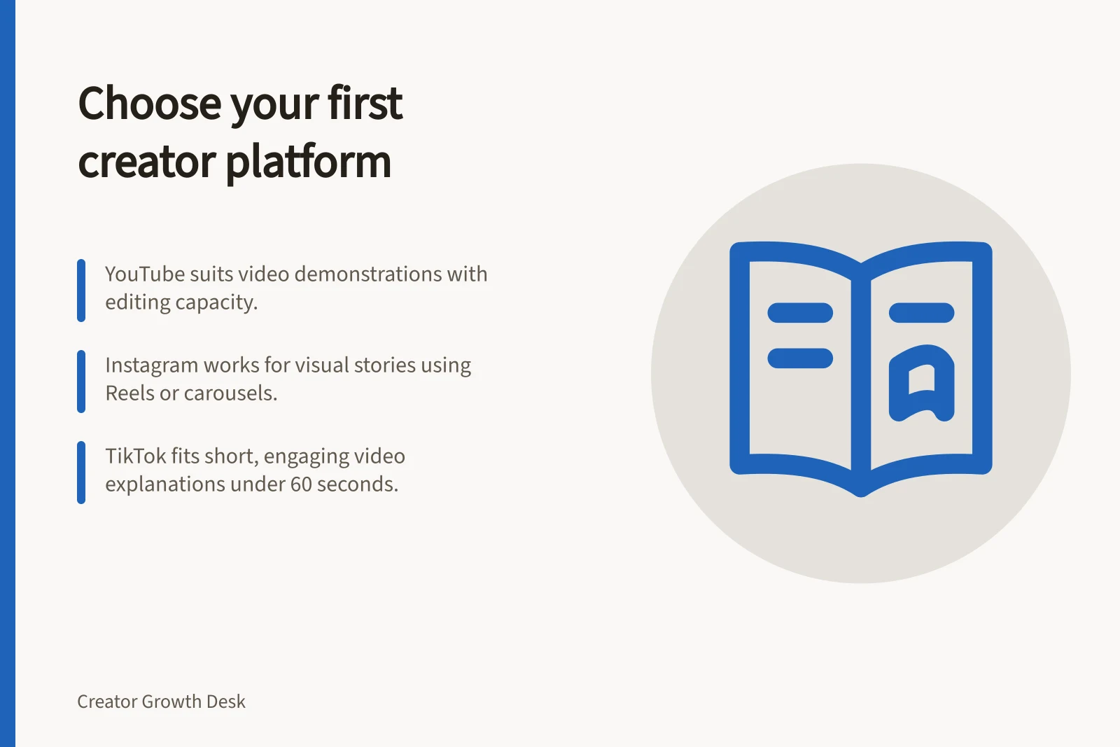 Choose your first creator platform: YouTube suits video demonstrations with editing capacity.; Instagram works for visual stories using Reels or carousels.; TikTok fits short, engaging video explanations under 60 seconds.