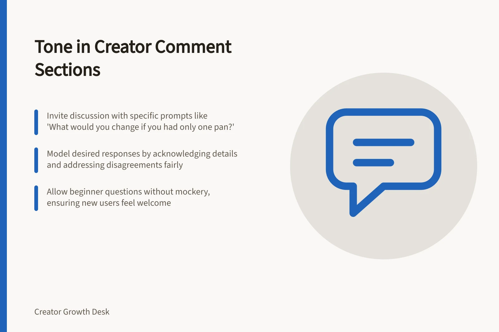 Tone in Creator Comment Sections: Invite discussion with specific prompts like 'What would you change if you had only one pan?'; Model desired responses by acknowledging details and addressing disagreements fairly; Allow beginner questions without mockery, ensuring new users feel welcome