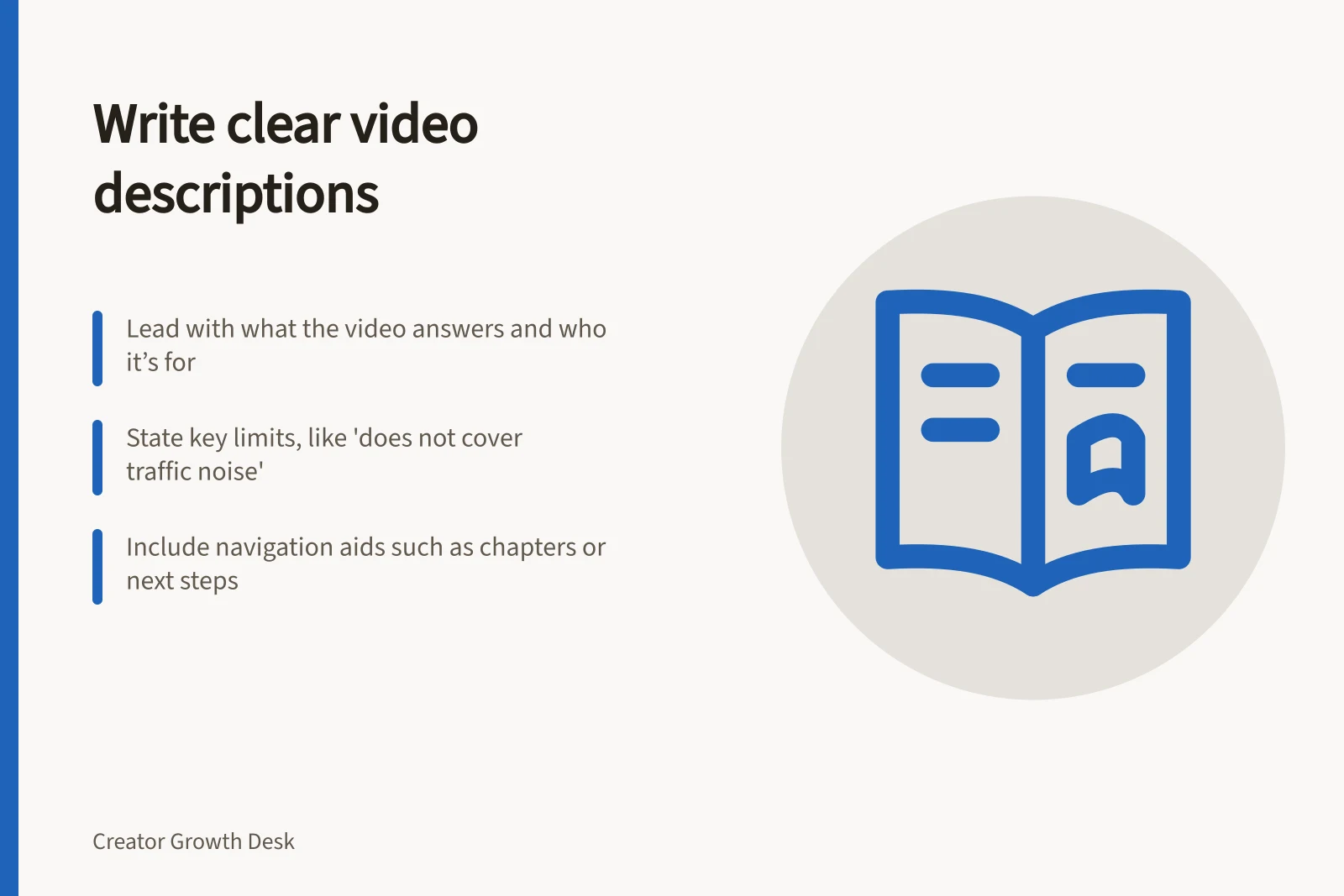 Write clear video descriptions: Lead with what the video answers and who it’s for; State key limits, like 'does not cover traffic noise'; Include navigation aids such as chapters or next steps
